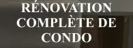 Rénovation complÈte de condo